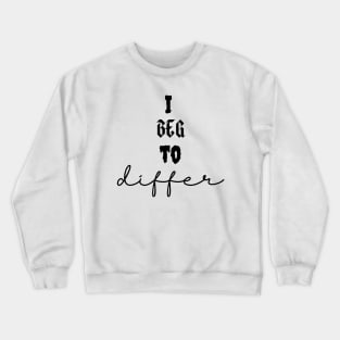 I beg to differ crewneck tshirt Crewneck Sweatshirt